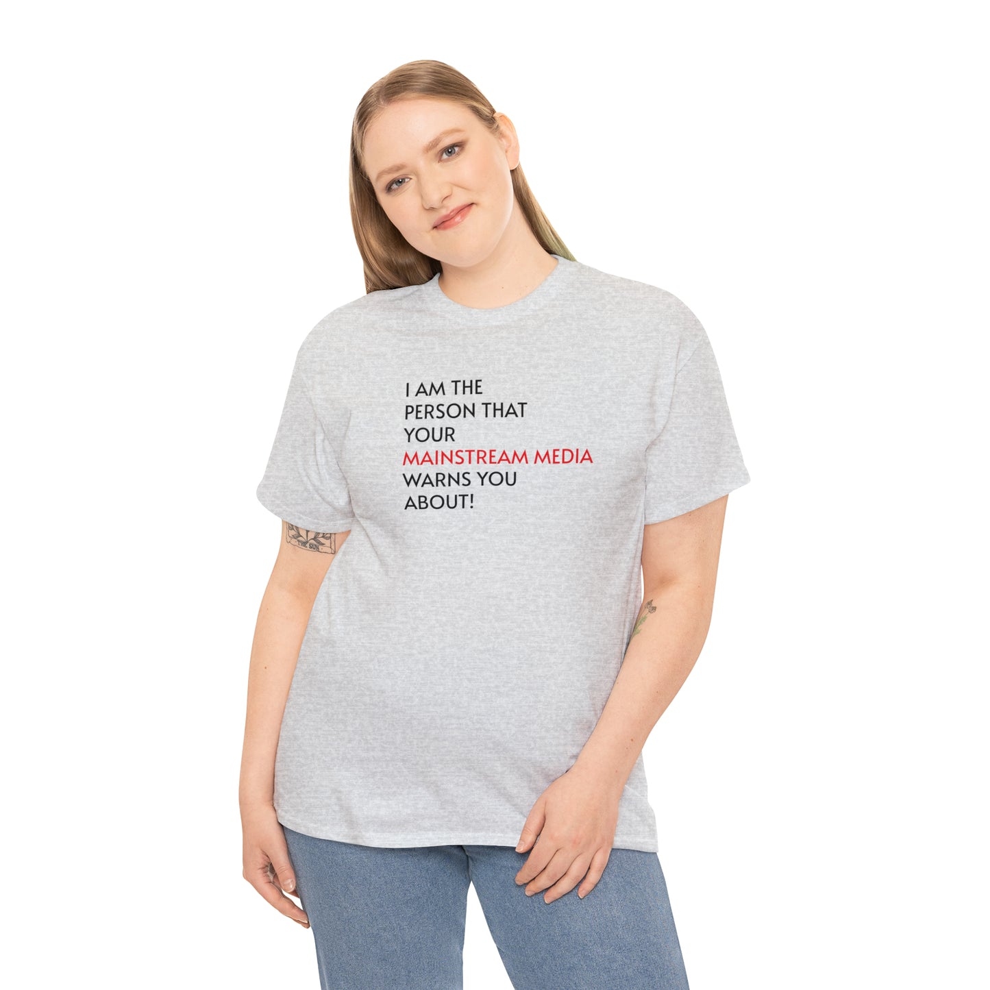 I AM THE PERSON YOUR MAINSTREAM MEDIA WARNS YOU ABOUT! T-Shirt