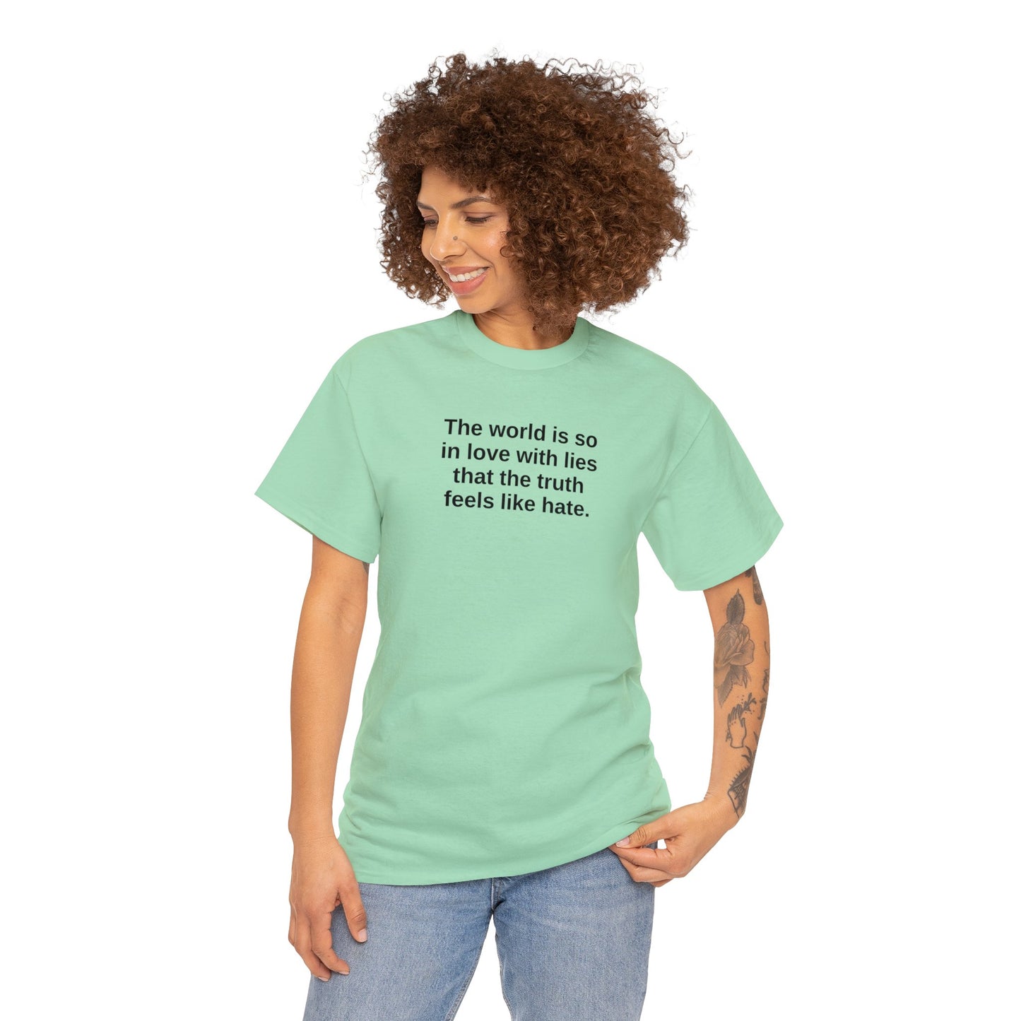 The World is So In Love With Lies, That the Truth Feels Like Hate T-Shirt