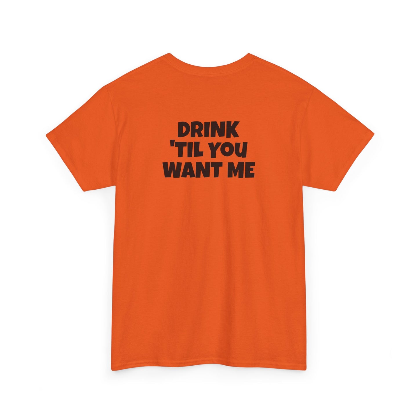 'Drink 'Til You Want Me' His and Hers Cotton T-Shirt