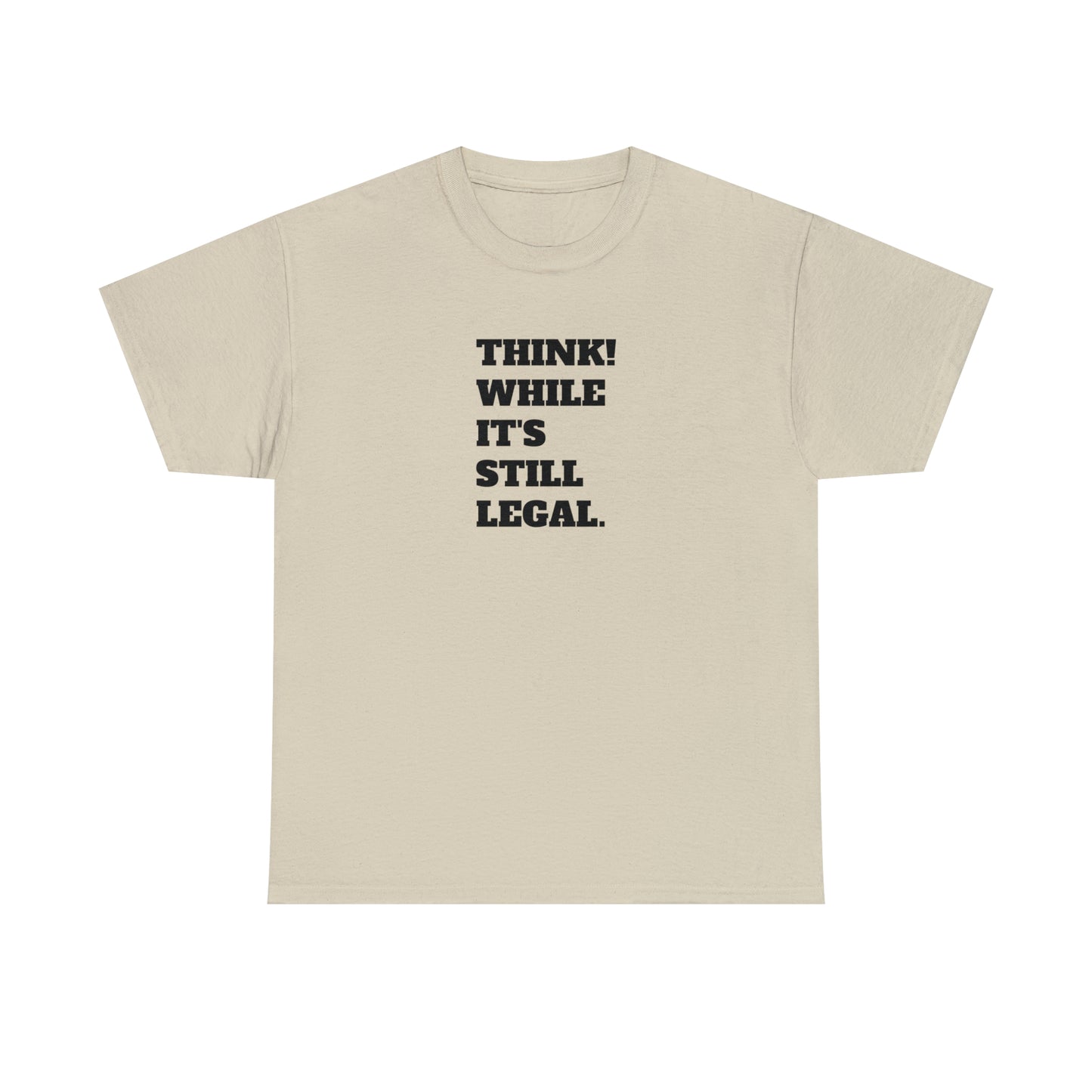 Think, While It's Still Legal! T-Shirt