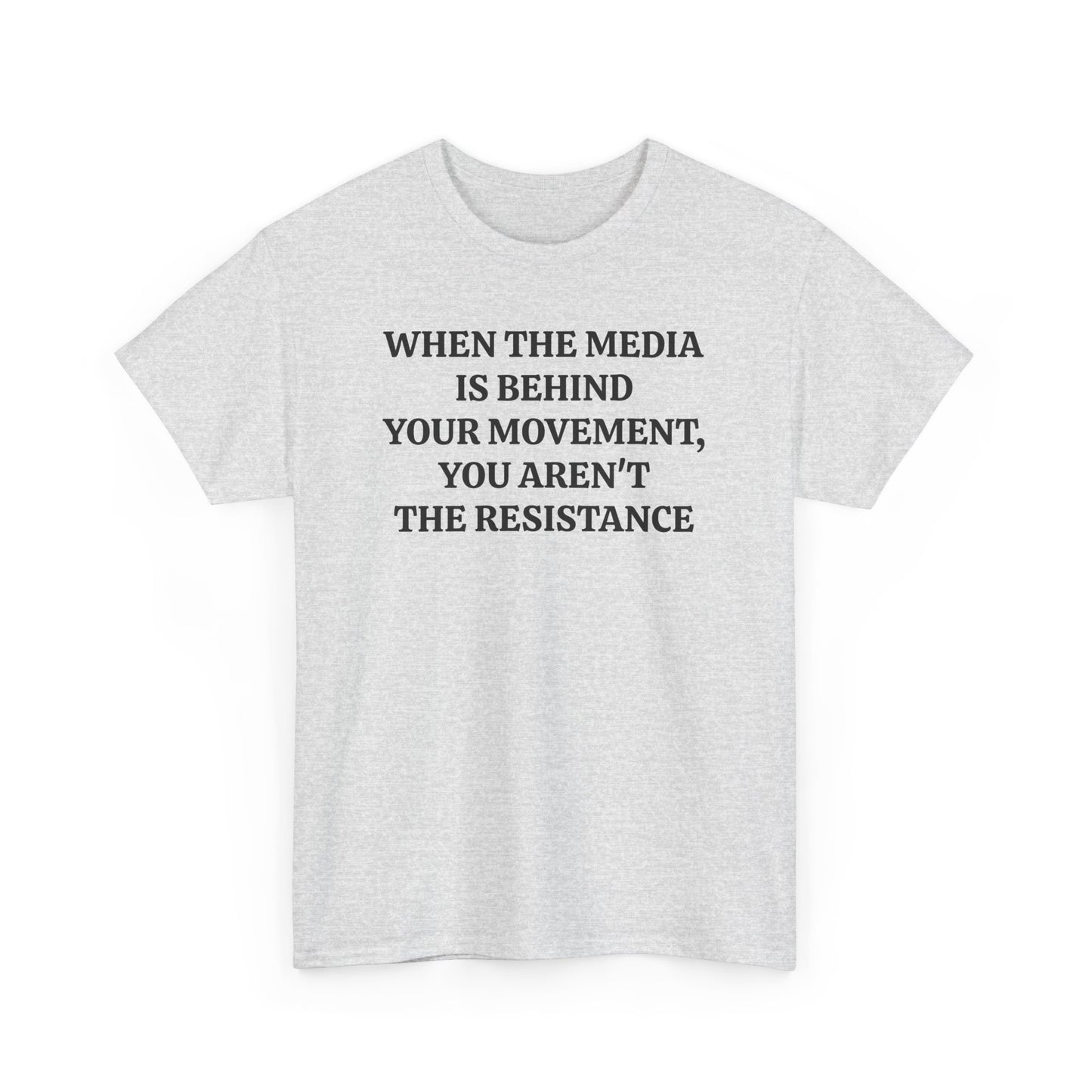 When the Media is Behind Your Movement, You Aren't the Resistance, Politics T-Shirt