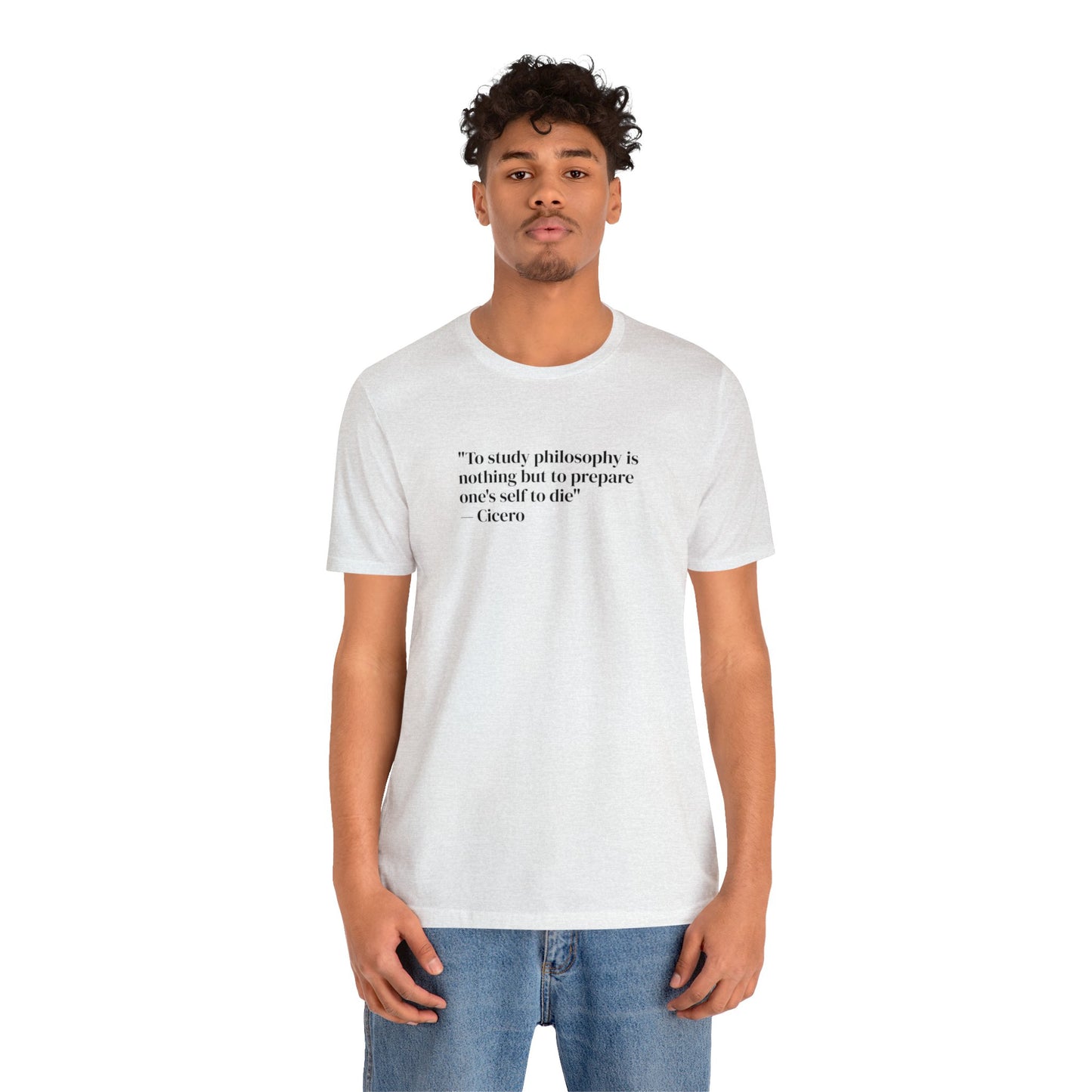 To Study Philosophy is Nothing But to Prepare One's Self to Die, Soft Jersey T-Shirt