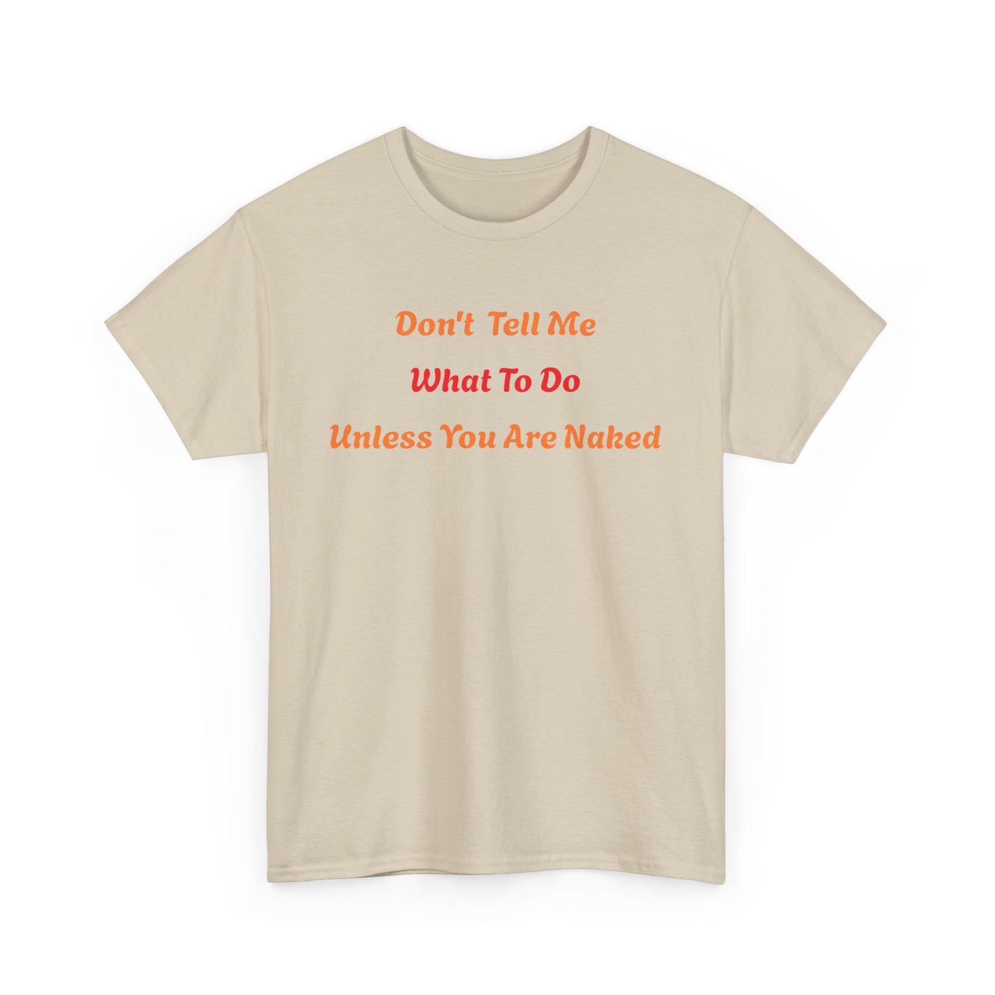 Don't Tell Me What to Do, Unless You are Naked, Funny T-Shirt