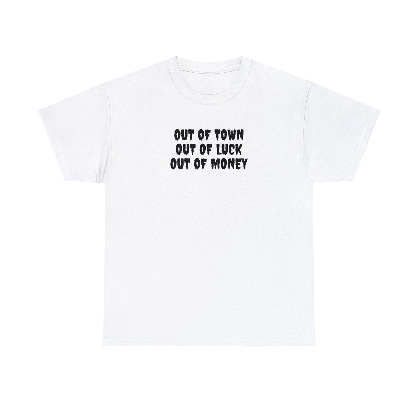 Out of Town, Out of Luck, Out of Money! Funny T-Shirt