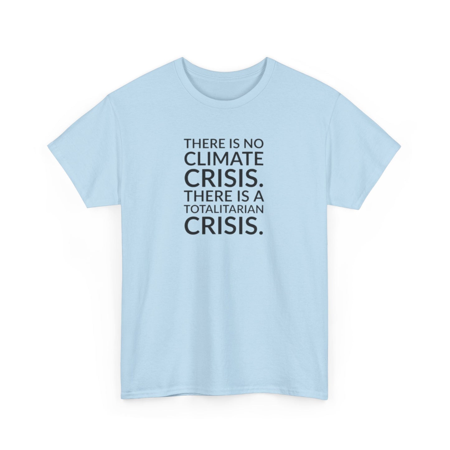 There is No Climate Crisis, There is a Totalitarian Crisis T-Shirt