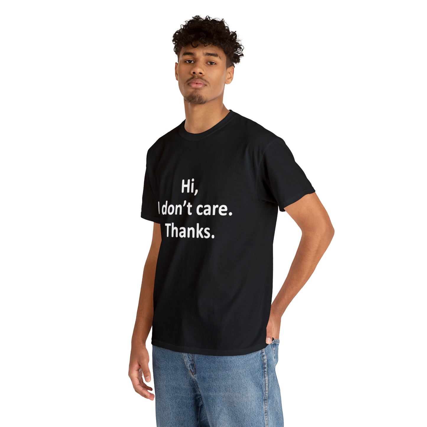 Hi, I Don't Care, Thanks! Funny T-Shirt