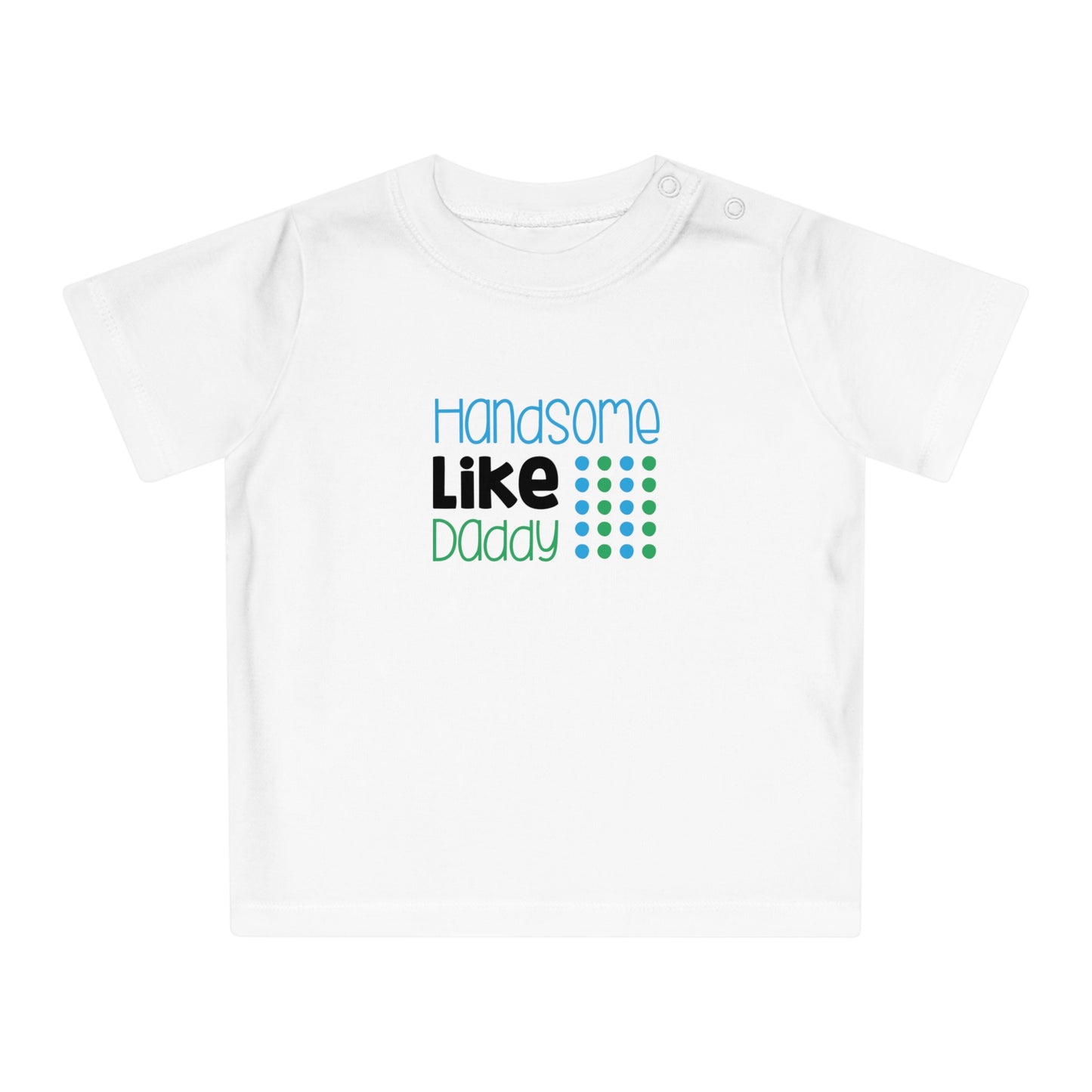 Handsome Like Daddy! Baby T-Shirt Gift