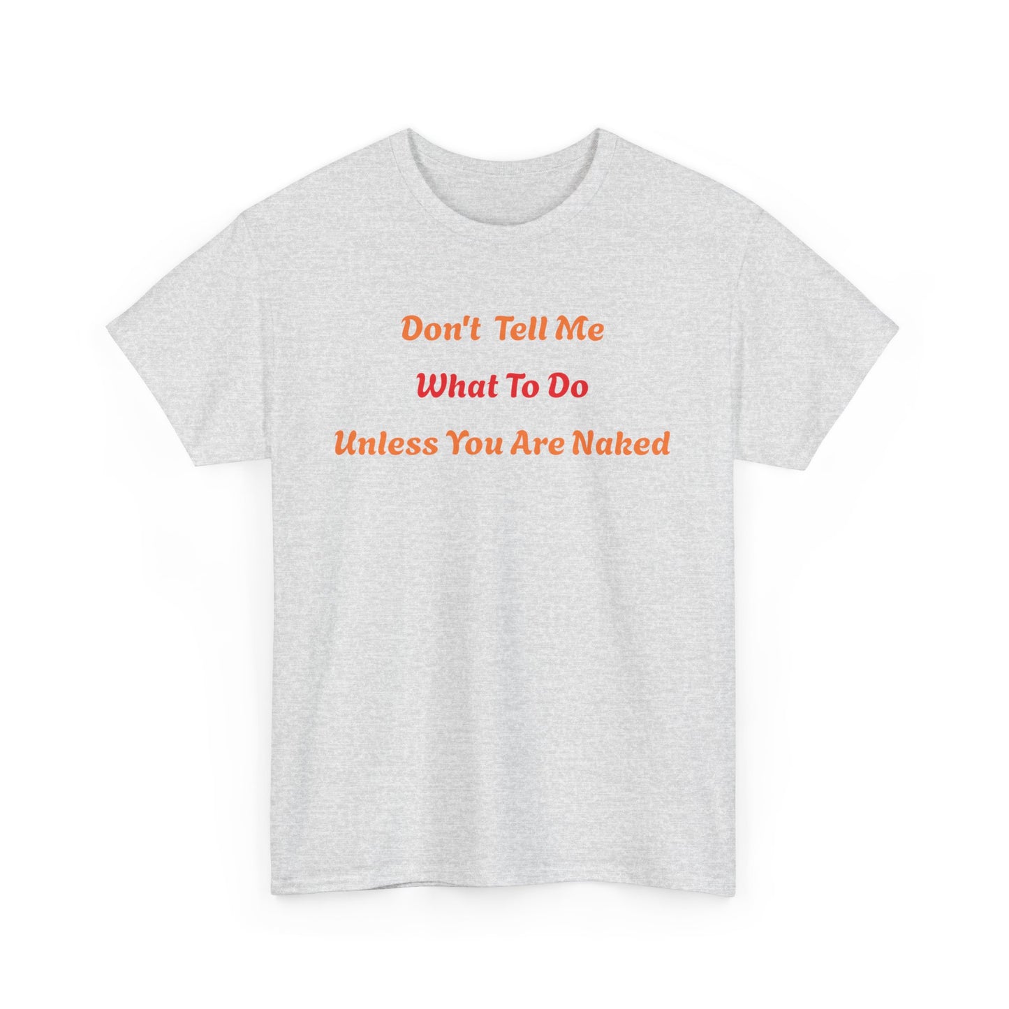 Don't Tell Me What to Do, Unless You are Naked, Funny T-Shirt