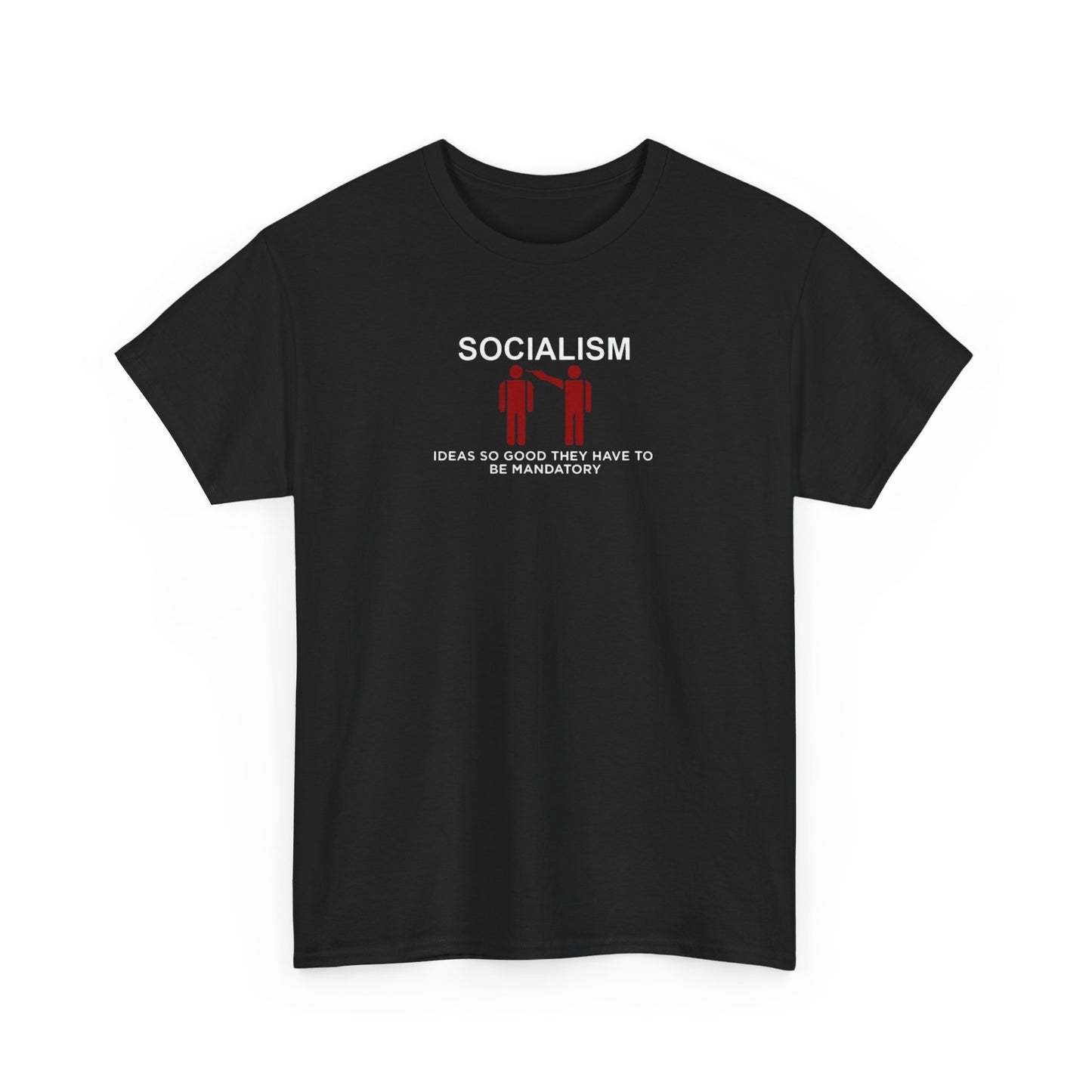 Socialism: Ideas so Good They Have to be Mandatory, Politics T-Shirt