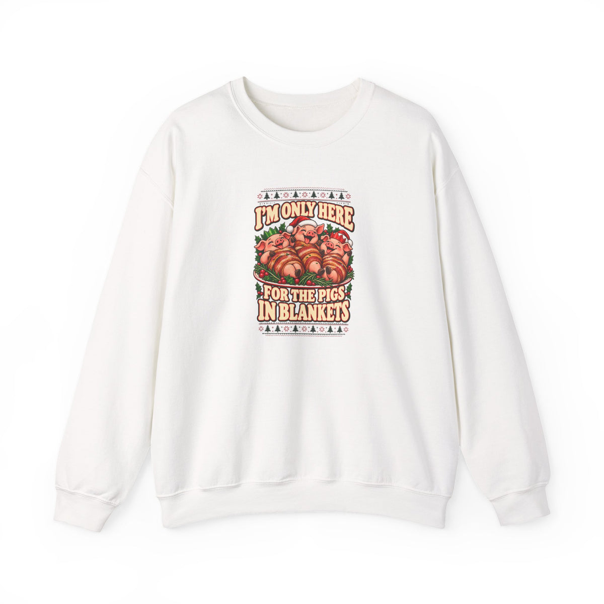 Funny Adult Christmas Jumpers: 'I’m Only Here for the Pigs in Blankets' Christmas Crewneck