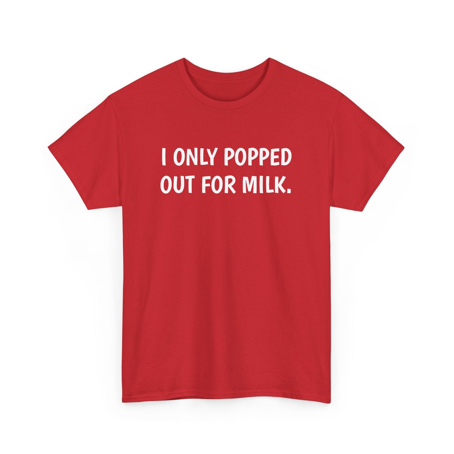 I Only Popped Out For Milk, Funny Traveller T-Shirt
