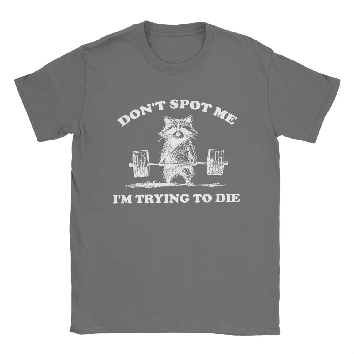 Don't Spot Me I'm Trying to Die! Funny Gym T-Shirt