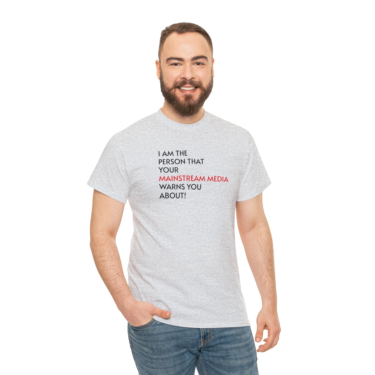 I AM THE PERSON YOUR MAINSTREAM MEDIA WARNS YOU ABOUT! T-Shirt