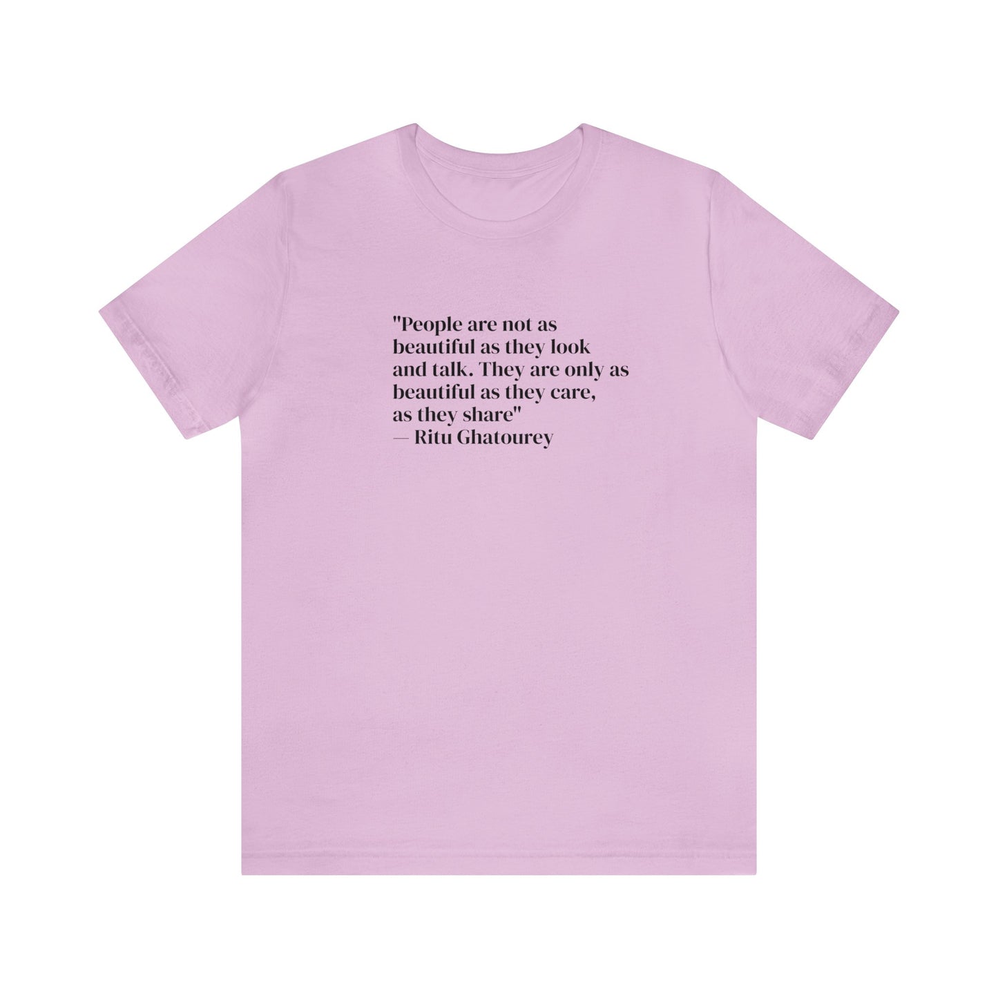 People Are Only As Beautiful As They Share And Care, Ritu Ghatourey T-Shirt