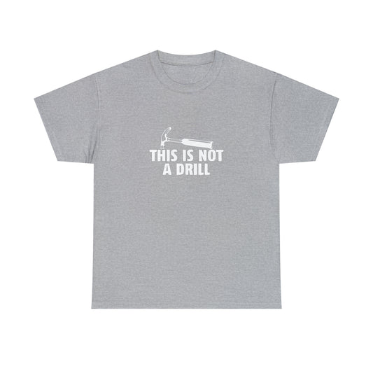 This Is Not a Drill Funny T-Shirt