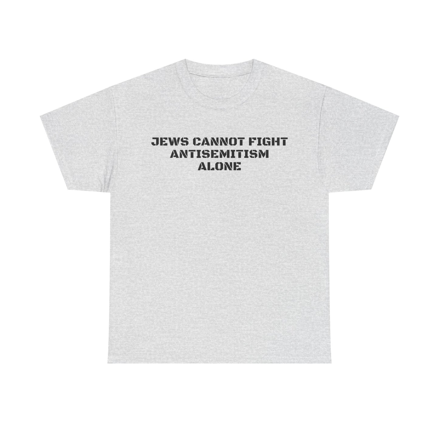 Jews Cannot Fight Antisemitism Alone! T-Shirt