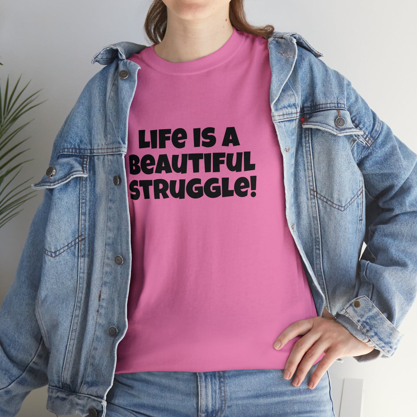 Life is a Beautiful Struggle! T-Shirt