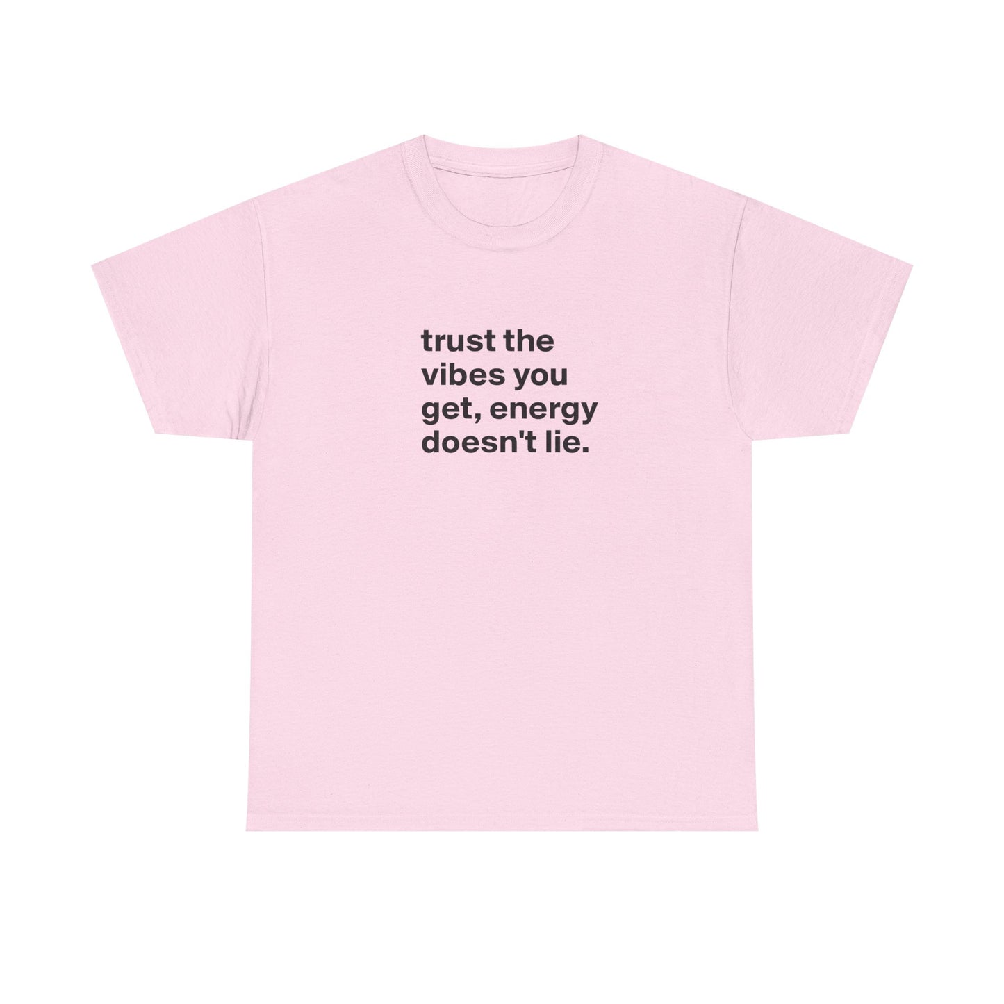 Trust the Vibes You Get, Energy Doesn't Lie, Positive Vibes T-Shirt