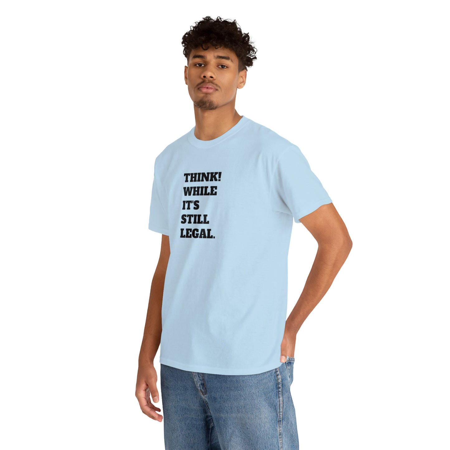 Think, While It's Still Legal! T-Shirt