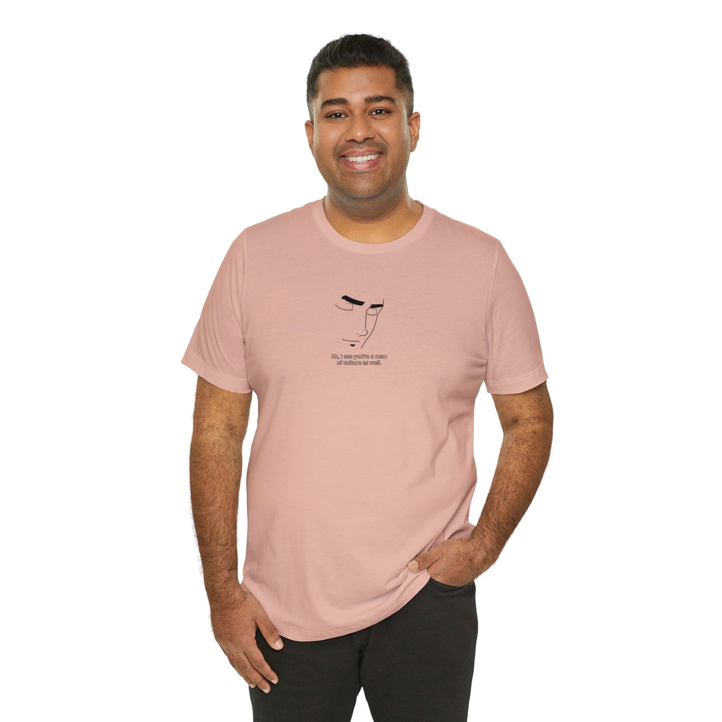 Ah, I See You Are a Man of Culture! Jersey T-Shirt