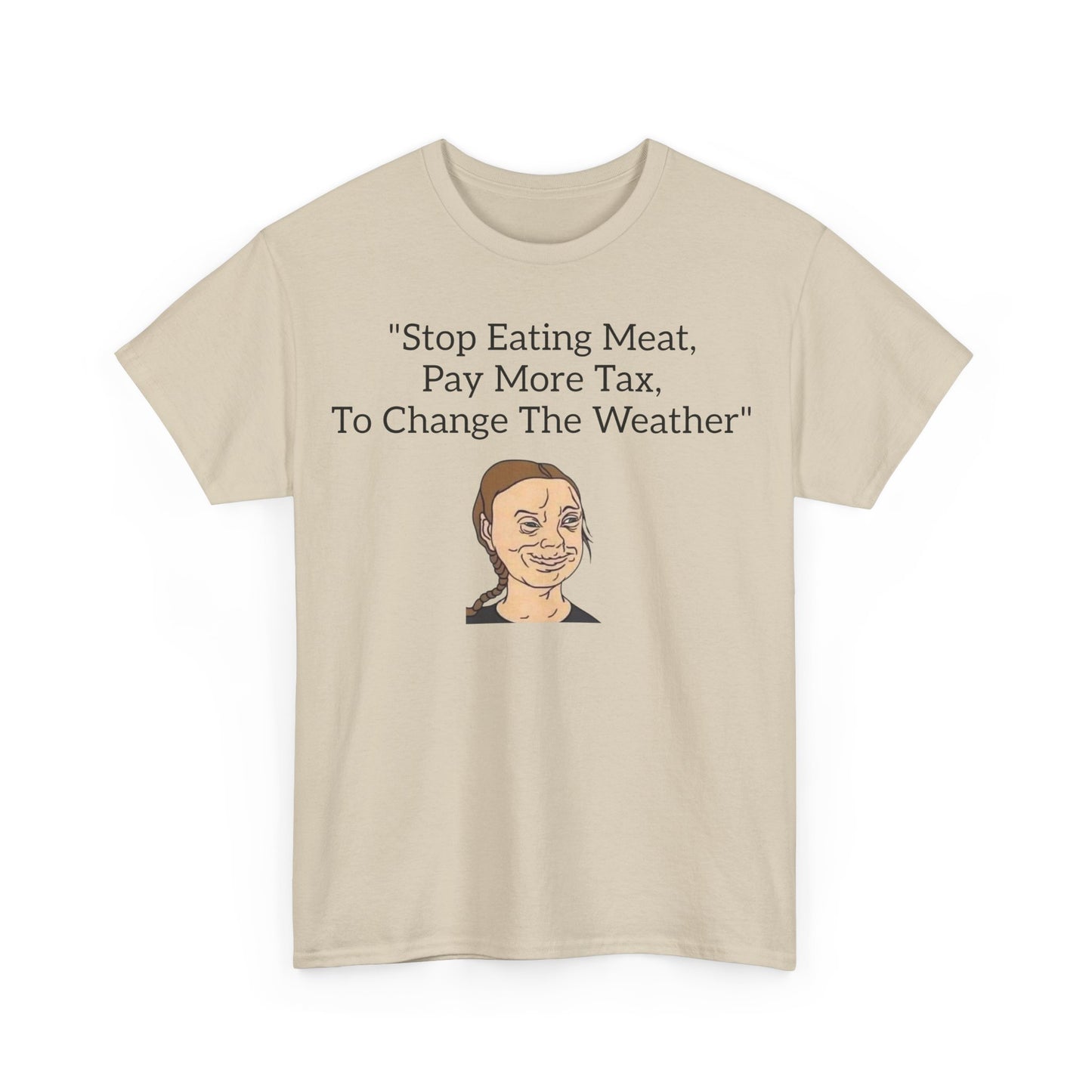 Stop Eating Meat, Pay More Tax, To Change The Weather, Climate Scam T-Shirt