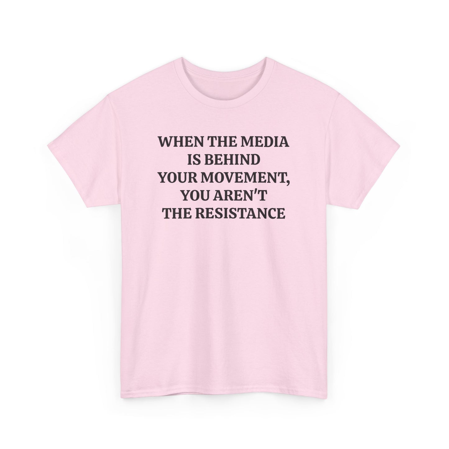When the Media is Behind Your Movement, You Aren't the Resistance, Politics T-Shirt