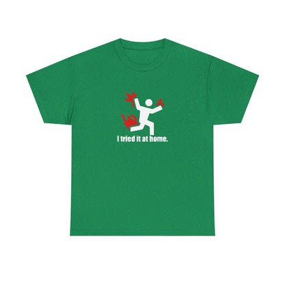 I Tried It At Home, Risk Taker Funny T-Shirt
