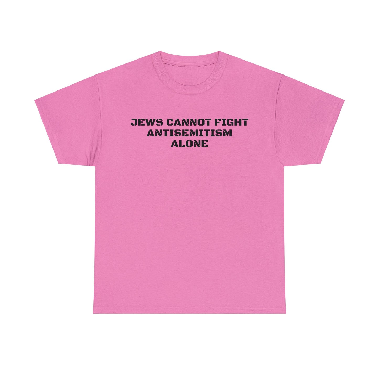 Jews Cannot Fight Antisemitism Alone! T-Shirt