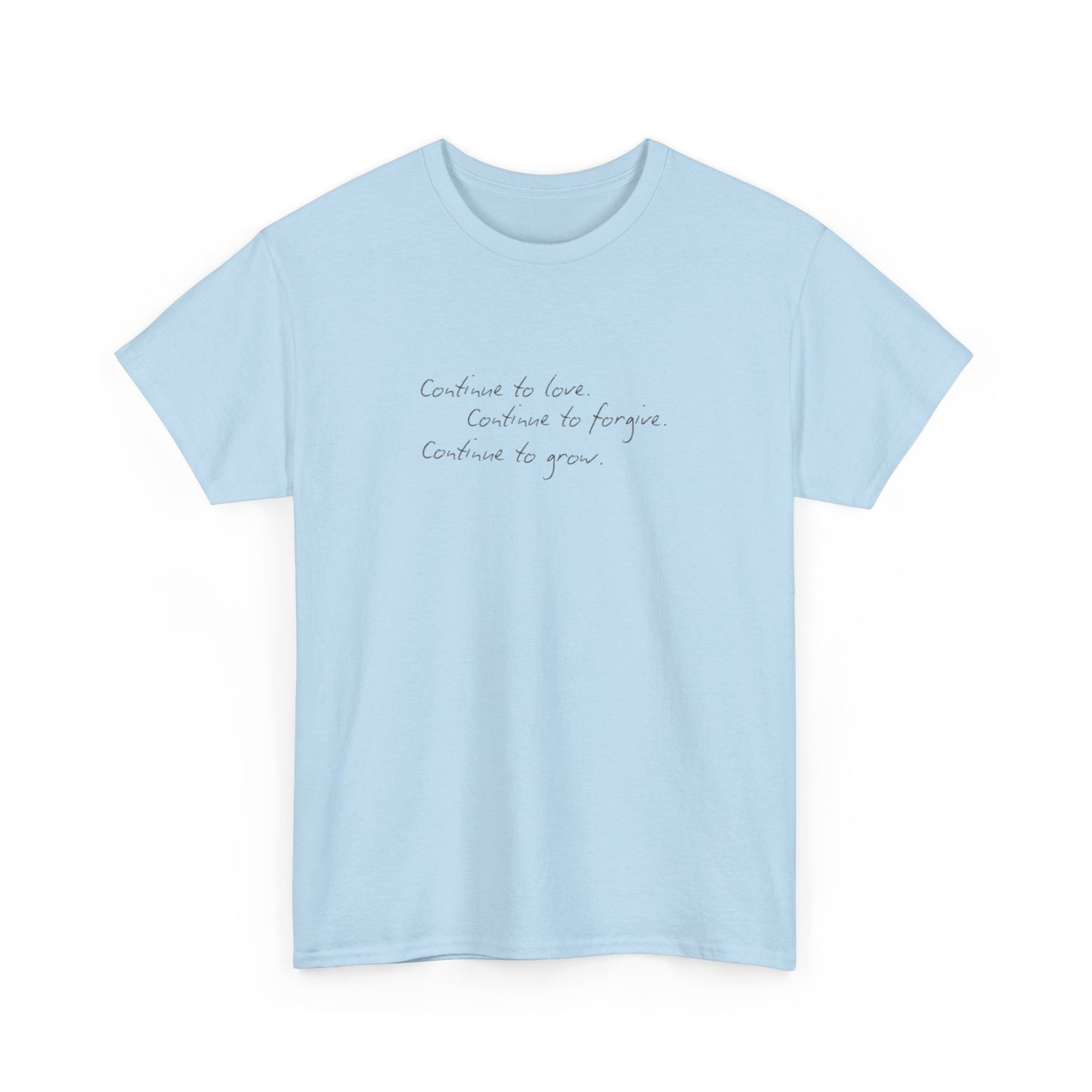 Continue to Love, Continue to Forgive, Continue to Grow T-Shirt