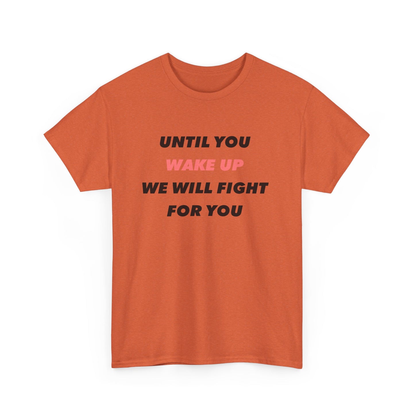 Until You Wake Up We Will Fight For You T-Shirt