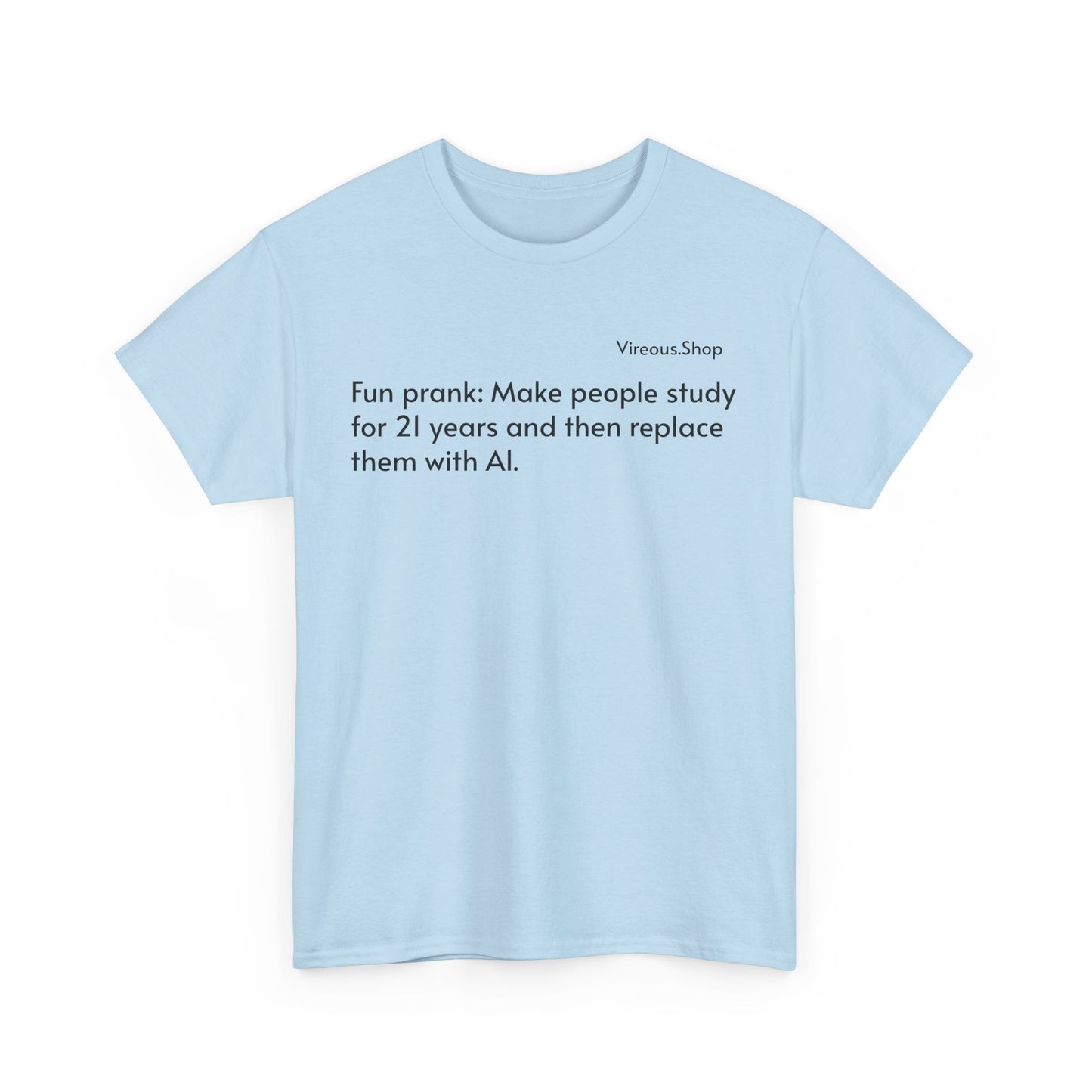 Fun Prank: Make People Study for 21 Years and Replace Them With AI T-Shirt