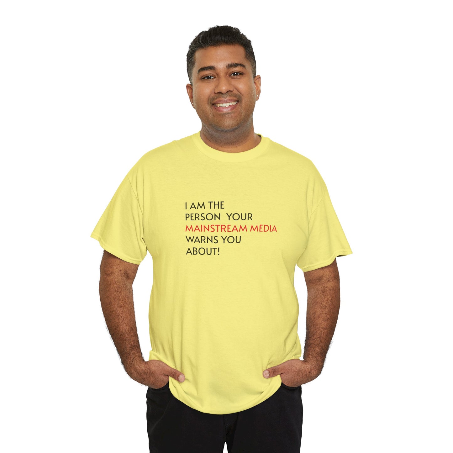 I AM THE PERSON YOUR MAINSTREAM MEDIA WARNS YOU ABOUT! T-Shirt