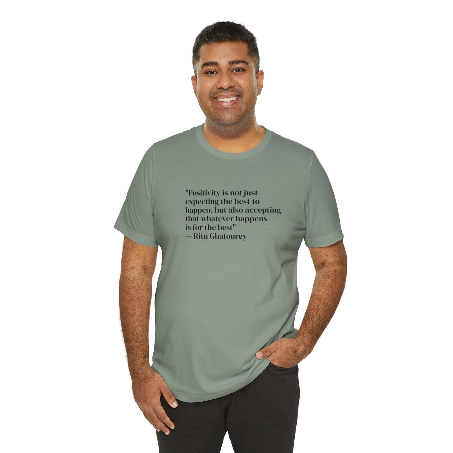 Positivity Is Accepting That Whatever Happens Is For The Best, Ritu Ghatourey T-Shirt