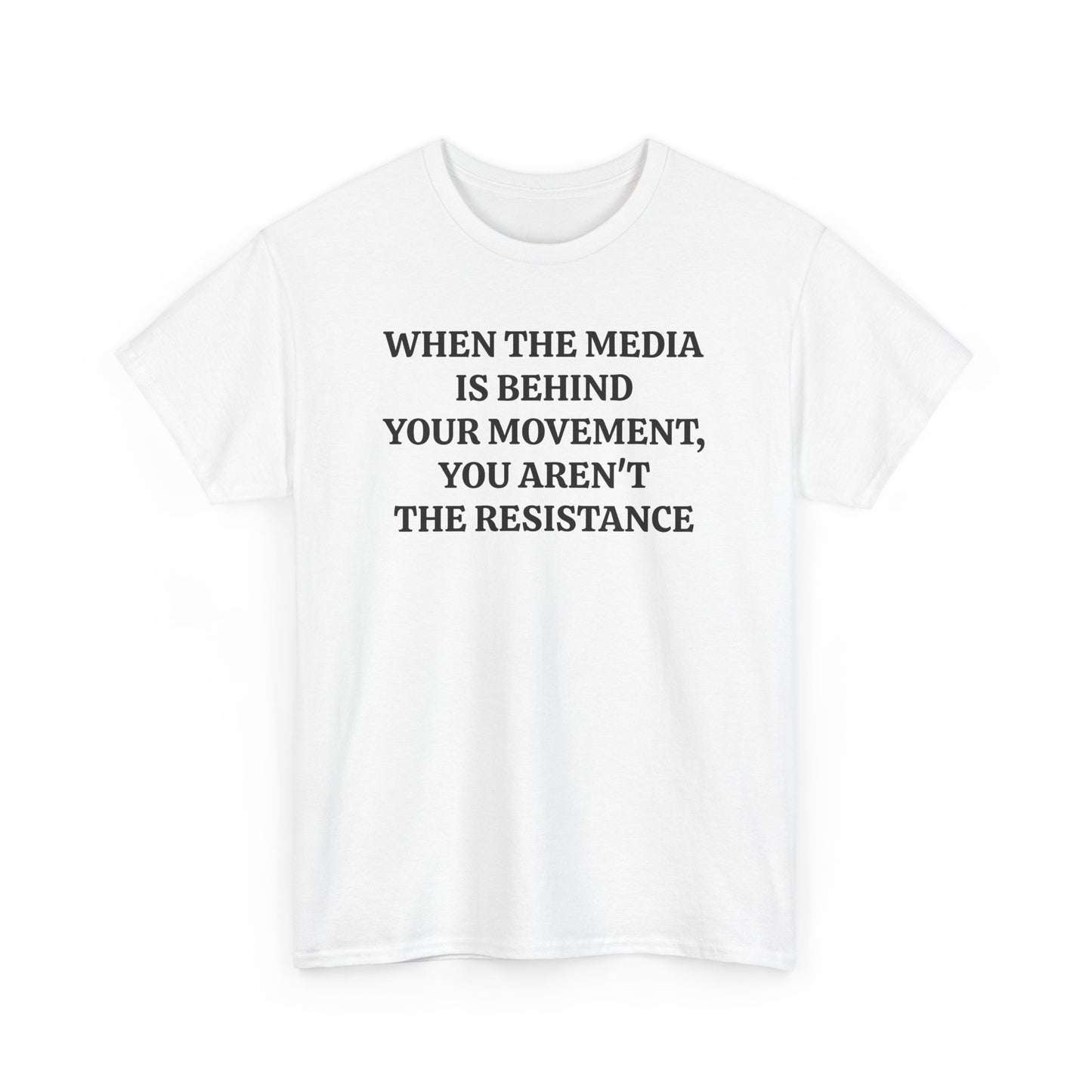 When the Media is Behind Your Movement, You Aren't the Resistance, Politics T-Shirt