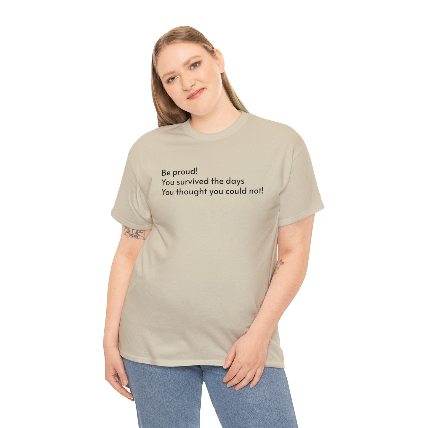 Be Proud! You Survived the Days You Thought You Could Not T-Shirt