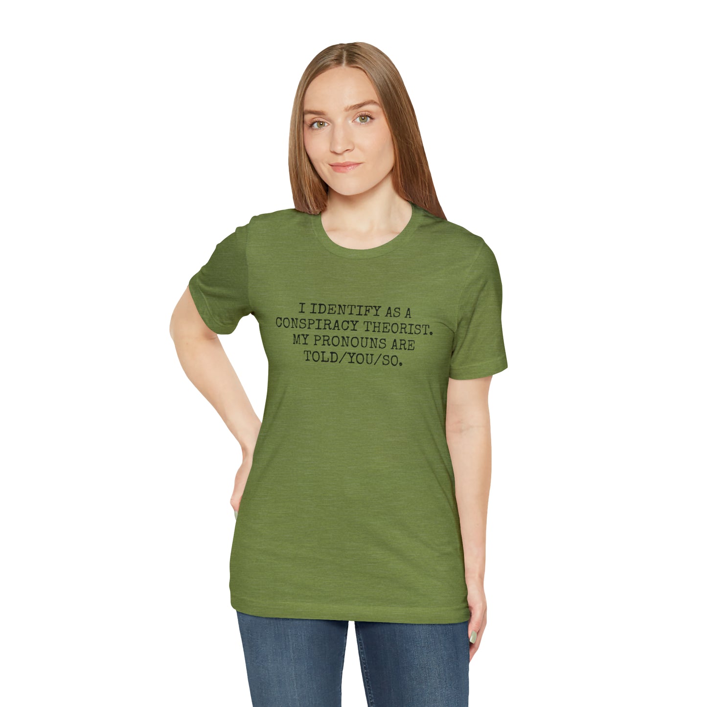 I IDENTIFY AS A CONSPIRACY THEORIST, MY PRONOUNS ARE TOLD/YOU/SO T-Shirt