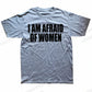 I Am Afraid of Women! T-Shirt