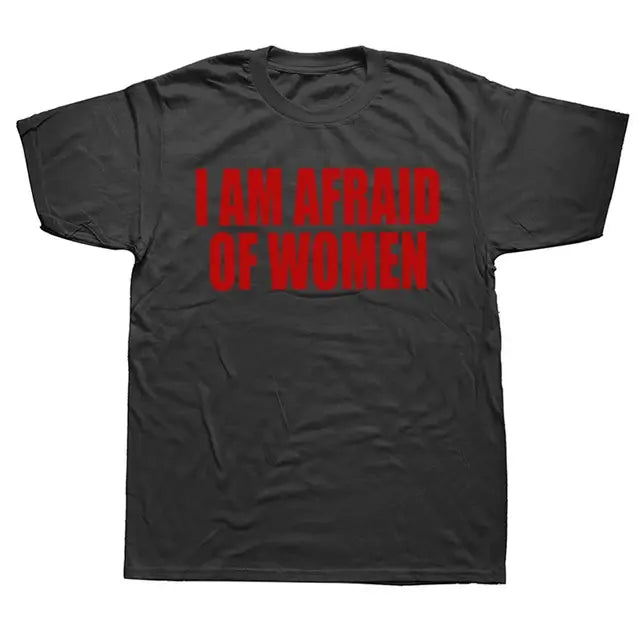 I Am Afraid of Women! T-Shirt