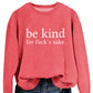 Be Kind, For F**k's Sake! Women's Sweatshirt