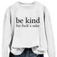 Be Kind, For F**k's Sake! Women's Sweatshirt