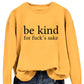 Be Kind, For F**k's Sake! Women's Sweatshirt