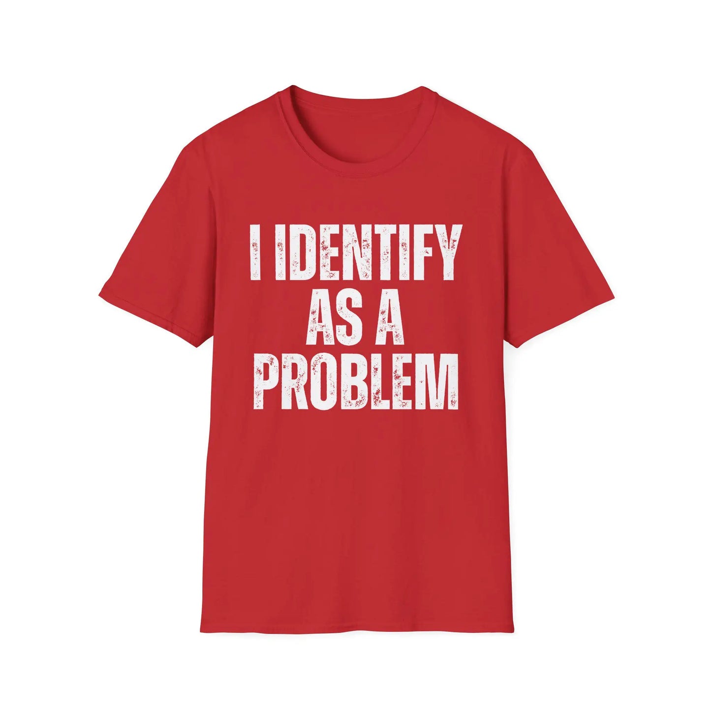 Funny 'I Identify As A Problem' T-Shirt, Sarcastic Unisex
