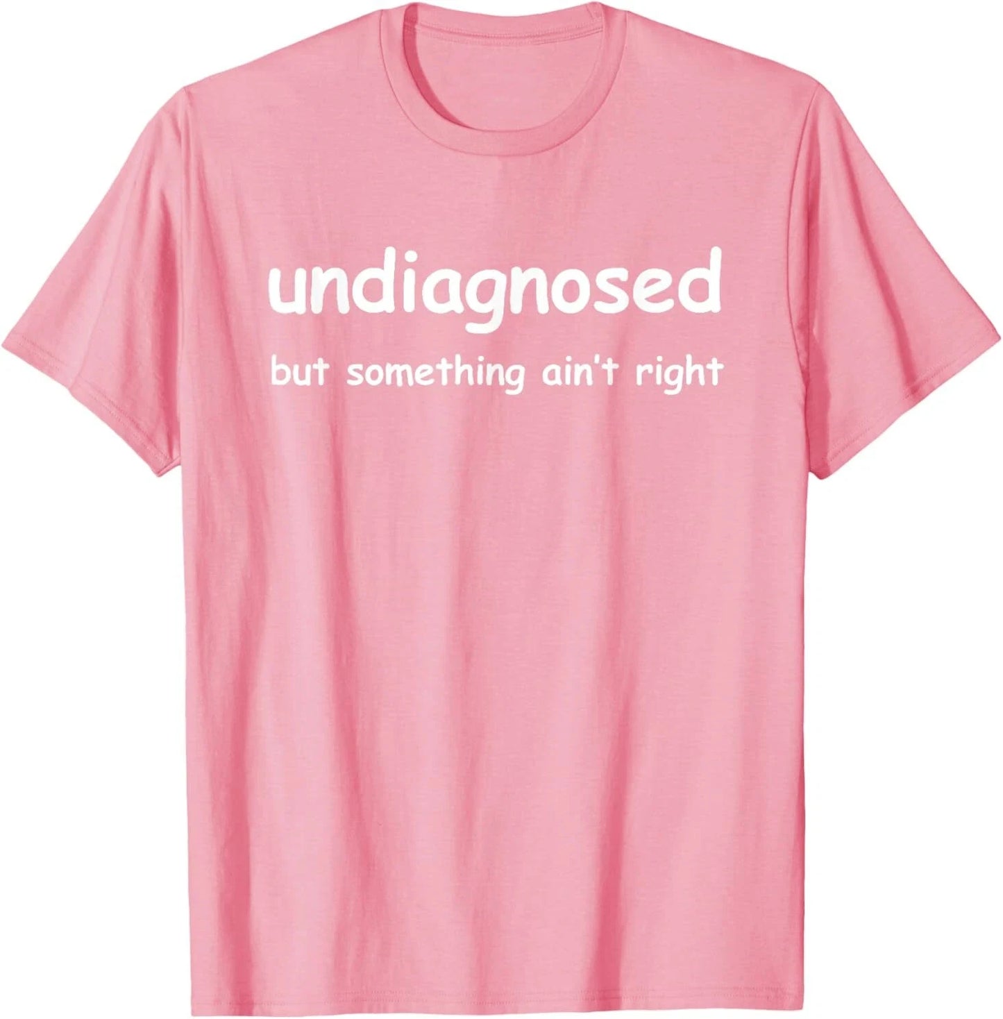 Funny 'Undiagnosed But Something Ain't Right' Meme T-Shirt
