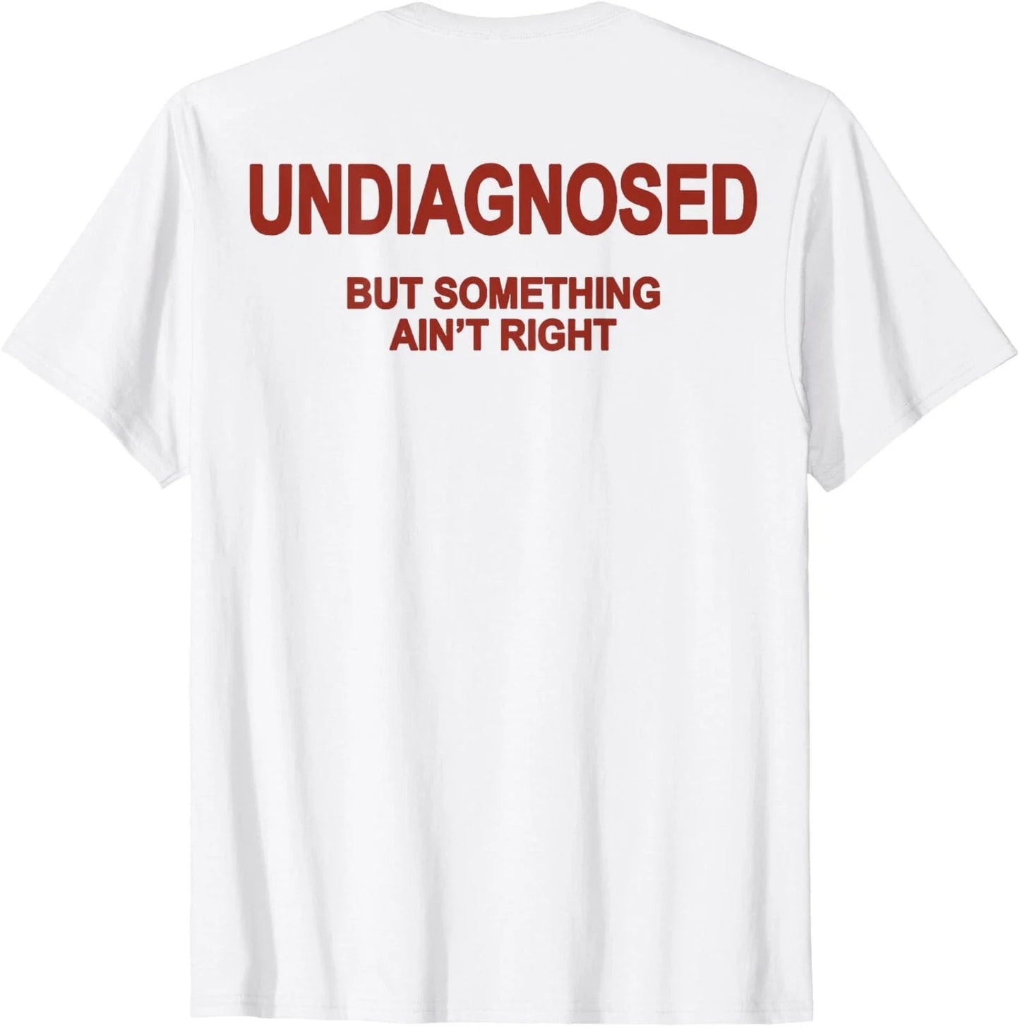 Funny 'Undiagnosed But Something Ain't Right' Meme T-Shirt