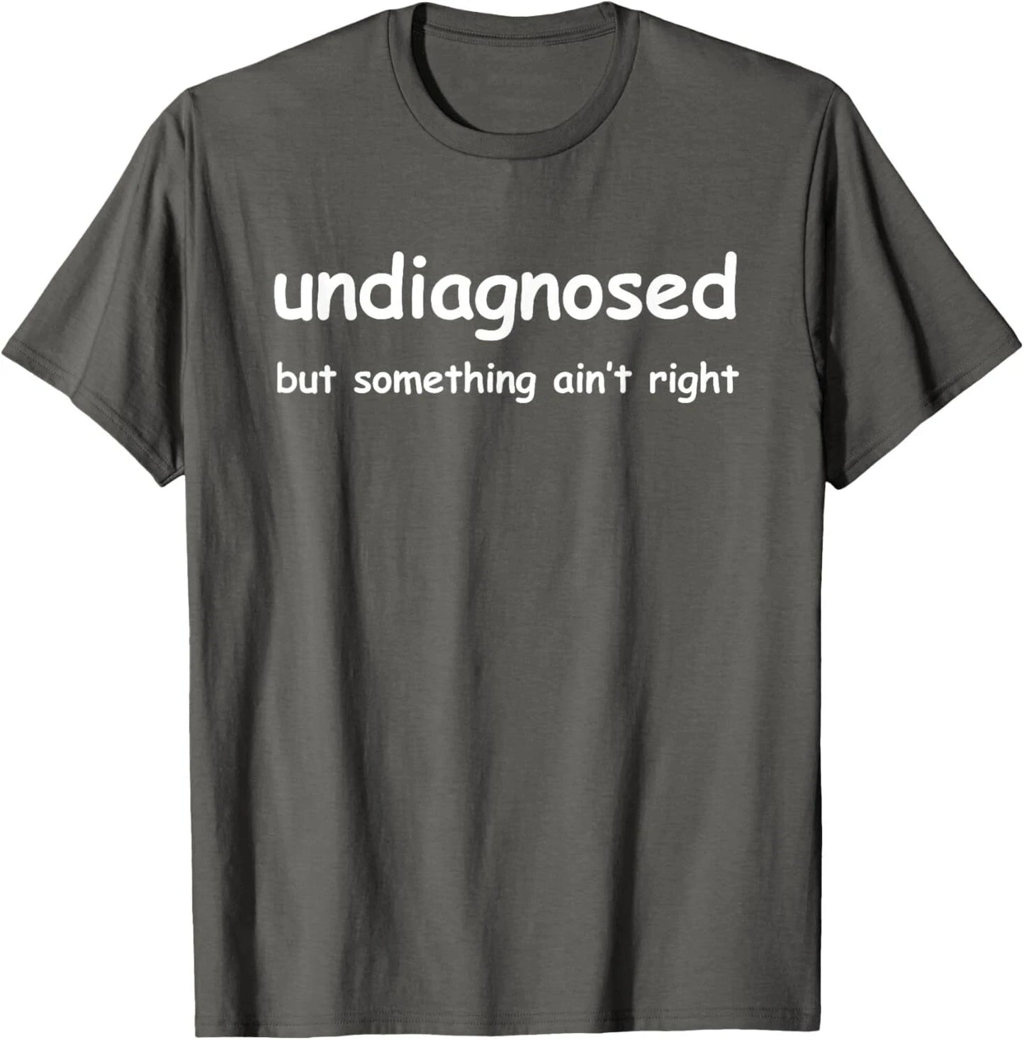 Funny 'Undiagnosed But Something Ain't Right' Meme T-Shirt