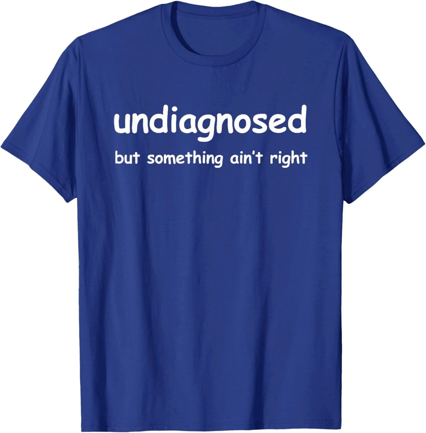 Funny 'Undiagnosed But Something Ain't Right' Meme T-Shirt