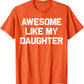 Awesome Like My Daughter T Shirt