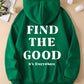 Find the Good, It's Everywhere, Positive Vibes Hoodie