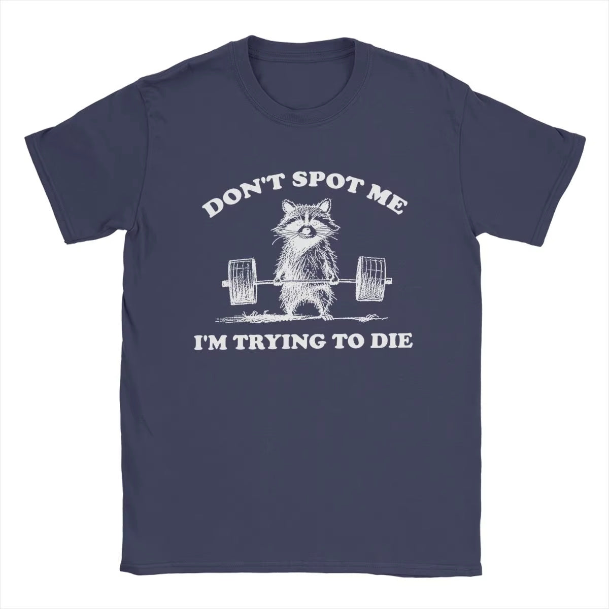 Don't Spot Me I'm Trying to Die! Funny Gym T-Shirt