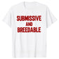 Submissive and Breedable, Funny T-Shirt